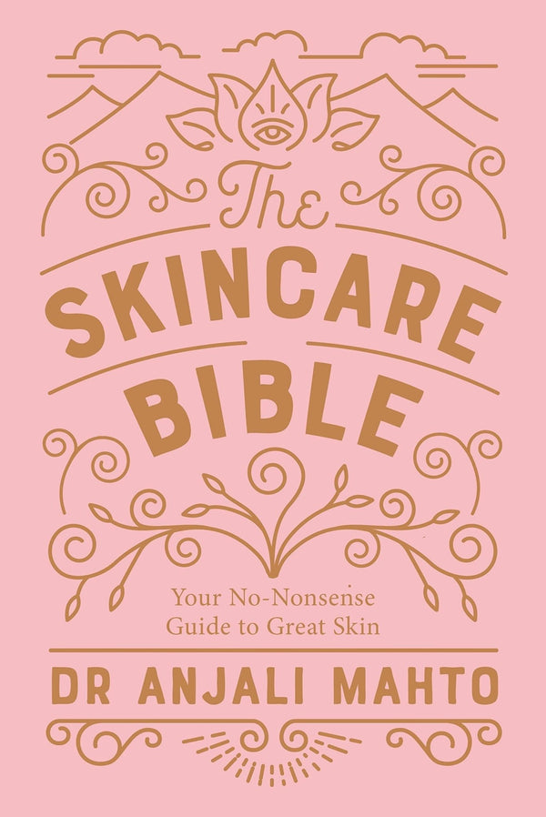 The Skin Care Bible, Dr. Anjali Mahto